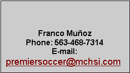 Text Box: Franco MuozPhone: 563-468-7314E-mail: premiersoccer@mchsi.com 