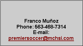 Text Box: Franco MuozPhone: 563-468-7314E-mail: premiersoccer@mchsi.com